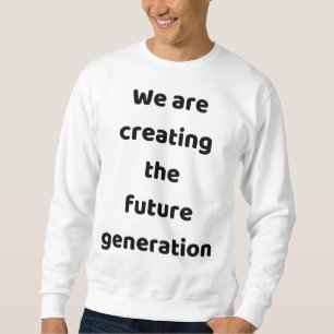Sudadera Estamos creando la nueva generación
