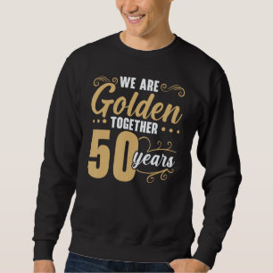 Sudadera Estamos dorados juntos 50 años 50 Boda Anniv