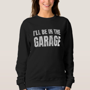 Sudadera Estaré En El Chiste De Garage Dad Para Los Hombres