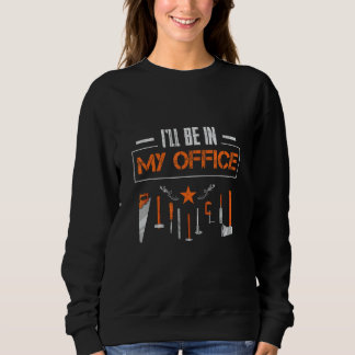 Sudadera Estaré en mi oficina Divertido Handyman Woodwork G