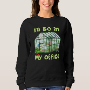 Sudadera Estaré En Mi Oficina Hobby Gracioso Greenhouse Gar