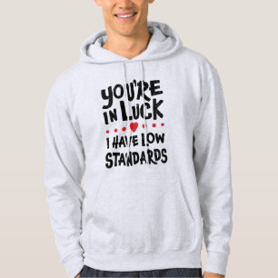 Sudadera Estás de suerte, tengo bajos estándares - Divert