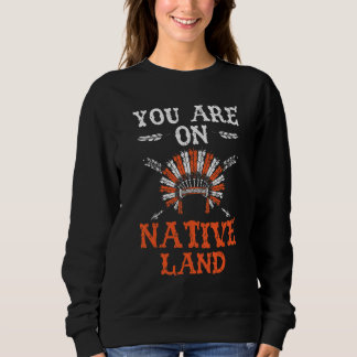 Sudadera Estás En Tierra Nativa Indígena Nativo Americano