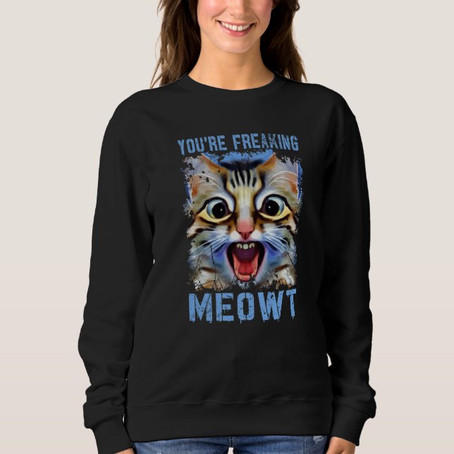 Sudadera Estás haciendo que el gato de Meowt Meme se vuelva (Anverso)