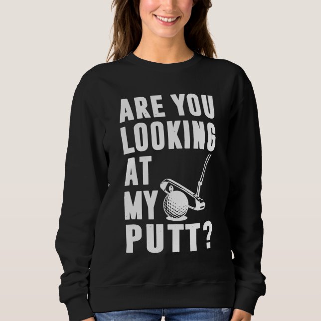 Sudadera ¿Estás Mirando Mi Amor Del Putt Golf? (Anverso)