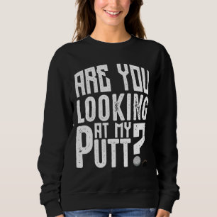 Sudadera ¿Estás Mirando Mi Deporte Gracioso De Putt Golf Ho