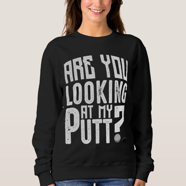 Sudadera ¿Estás Mirando Mi Deporte Gracioso De Putt Golf Ho (Anverso)