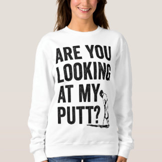 Sudadera ¿Estás Mirando Mi Putt Funny Golf Pun Golfer G