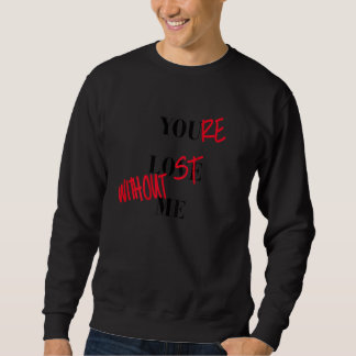 Sudadera Estás Perdido Sin Mí