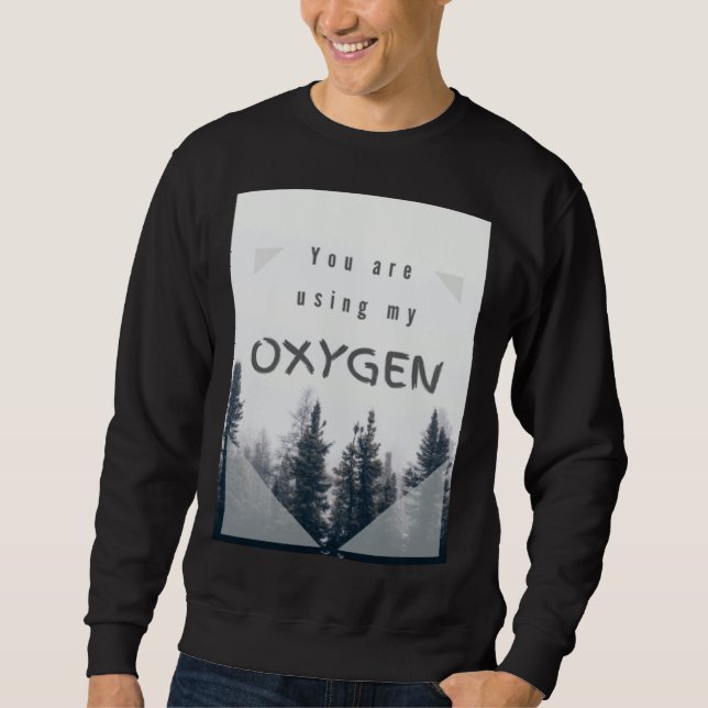 Sudadera Estás usando mi oxígeno (Anverso)