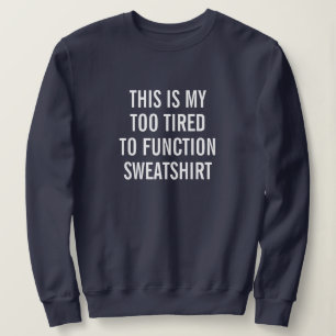 Sudadera Este es mi Demasiado cansado para funcionar