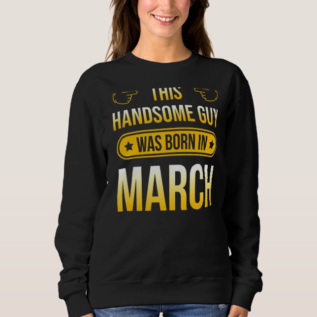 Sudadera Este Guapo Hombre Nació En Marzo (Anverso)