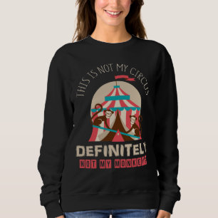Sudadera Éste no es mi circo, definitivamente no mis monos