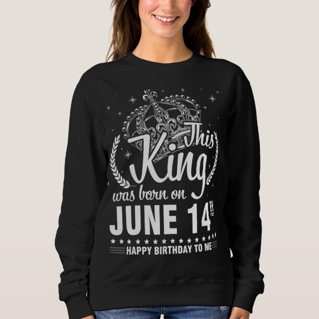 Sudadera Este Rey Nació El 14 De Junio Feliz Cumpleaños A (Anverso)