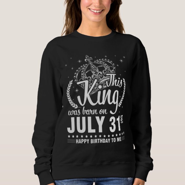 Sudadera Este Rey Nació El 31 De Julio Feliz Cumpleaños A (Anverso)