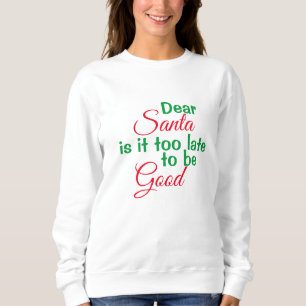 Sudadera Estimado Santa demasiado tarde para ser Navidades