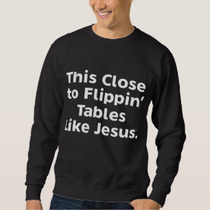 Sudadera Esto Está Cerca De Mesas Flippin Como Jesús
