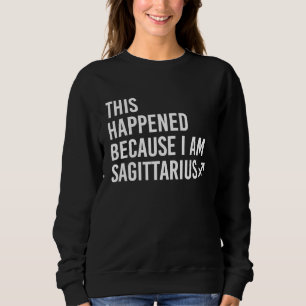 Sudadera Esto sucedió porque soy Sagitario Zodiaco Astr
