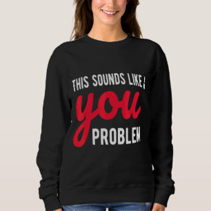 Sudadera Esto Suena Como Un Sarcasmo Sarcástico Problemátic