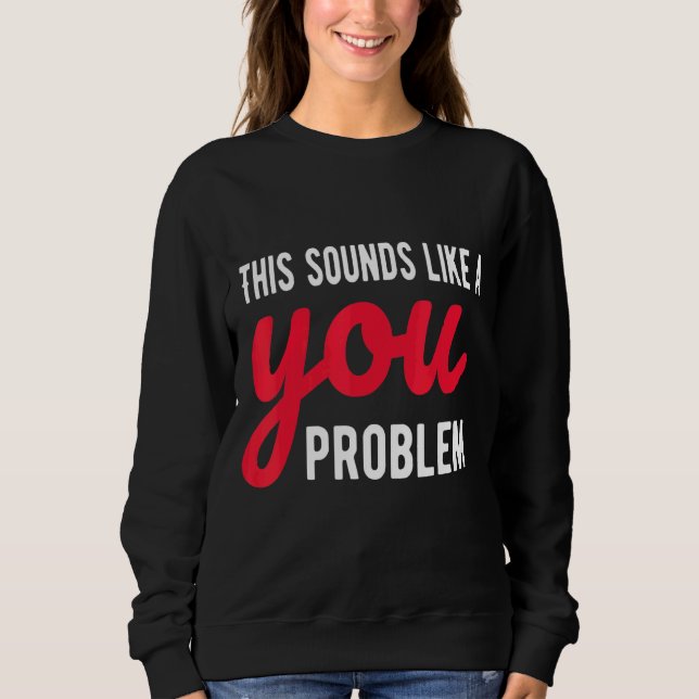 Sudadera Esto Suena Como Un Sarcasmo Sarcástico Problemátic (Anverso)