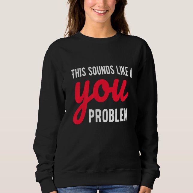 Sudadera Esto Suena Como Un Sarcasmo Sarcástico Problemátic (Anverso)