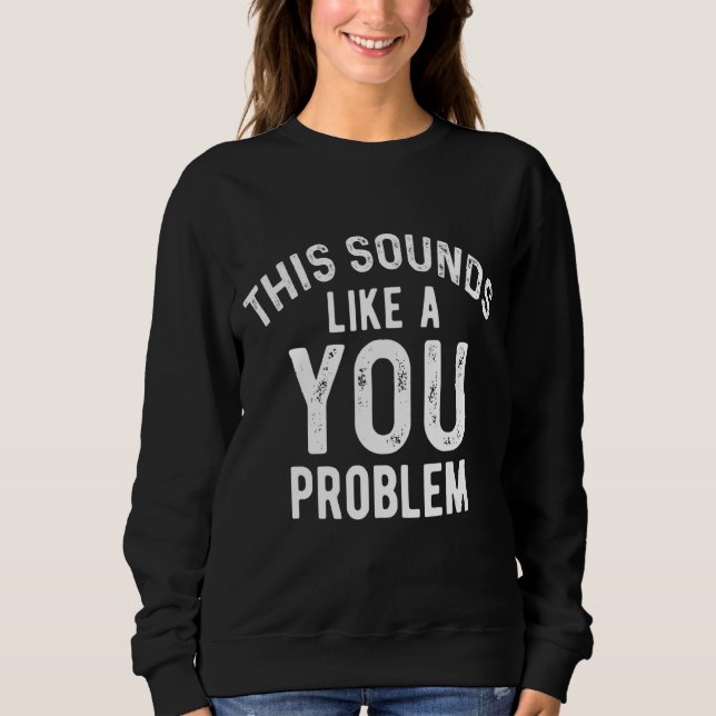 Sudadera Esto Suena Como Un Sarcasmo Sarcástico Problemátic (Anverso)