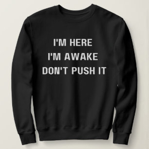 Sudadera Estoy aquí estoy despierto, no lo hagas, es gracio
