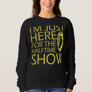 Sudadera Estoy Aquí Para El Fútbol De Medio Tiempo
