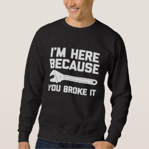 Sudadera Estoy Aquí Porque Lo Rompiste Diciendo Mecánico
