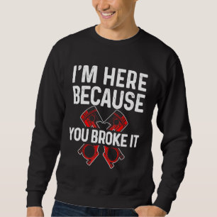 Sudadera Estoy Aquí Porque Lo Rompiste Para Mecánico De Coc