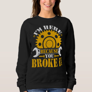 Sudadera Estoy aquí porque rompió mecánico