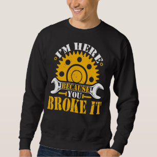 Sudadera Estoy aquí porque rompió mecánico
