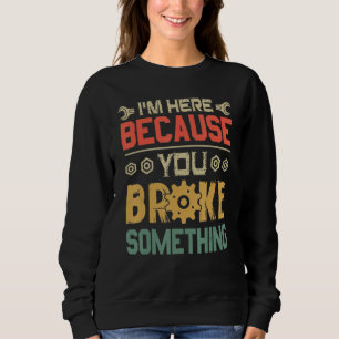 Sudadera Estoy aquí porque rompiste algo