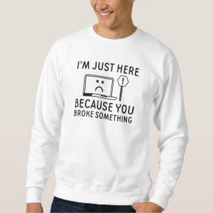 Sudadera Estoy aquí porque rompiste algo