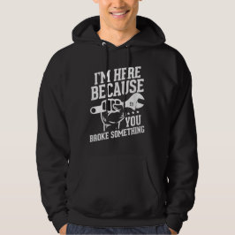 Sudadera Estoy aquí porque rompiste algo