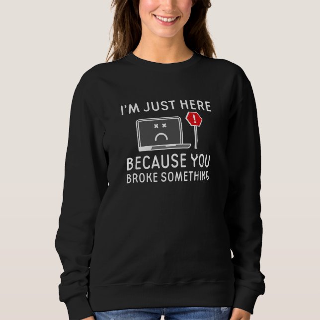 Sudadera Estoy aquí porque rompiste algo (Anverso)