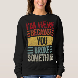 Sudadera Estoy aquí porque rompiste algo de Handyman