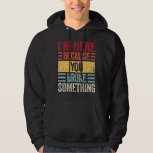 Sudadera Estoy aquí porque rompiste algo de Handyman