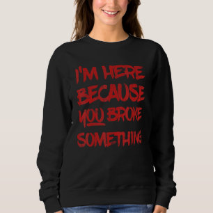 Sudadera Estoy aquí porque rompiste algo de Handyman
