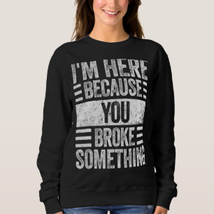 Sudadera Estoy aquí porque rompiste algo de Handyman 1