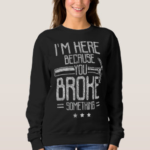 Sudadera Estoy aquí porque rompiste algo de Handyman Diy