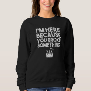 Sudadera Estoy aquí porque rompiste algo de Handyman Hum