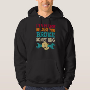 Sudadera Estoy aquí porque rompiste algo de ingeniero Mec