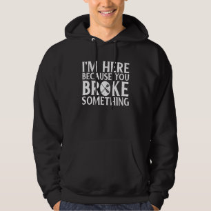 Sudadera Estoy Aquí Porque Rompiste Algo De Reparación Mech