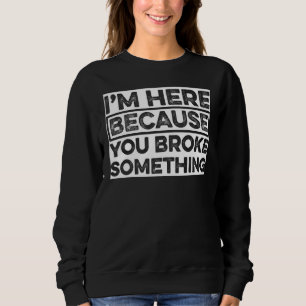 Sudadera Estoy aquí porque rompiste algo de Sarcarrm Mec