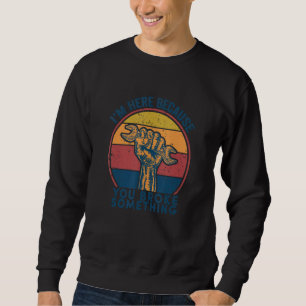 Sudadera Estoy aquí porque rompiste algo divertido