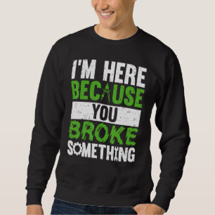 Sudadera Estoy aquí porque rompiste algo divertido mecánico