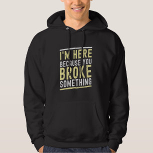 Sudadera Estoy Aquí Porque Rompiste Algo Divertido Mechani