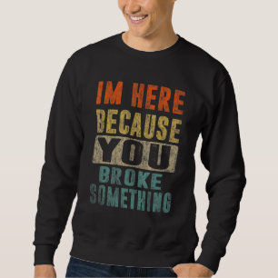Sudadera Estoy Aquí Porque Rompiste Algo Funny Papá Mec