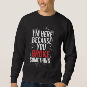 Sudadera Estoy aquí porque rompiste algo gracioso Mechani